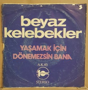 BEYAZ KELEBEKLER - DÖNEMEZSİN BANA / YAŞAMAK İÇİN - 7'' 45 DEVİR KAPAKLI 1 NUMARA PLAK 2.EL