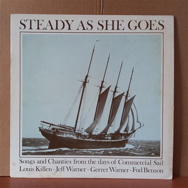 STEADY AS SHE GOES : SONGS AND CHANTIES FROM THE DAYS OF COMMERCIAL SAIL / LOUIS KILLEN, JEFF WARNER, GERRET WARNER, FUD BENSON (1977) - LP 2.EL PLAK