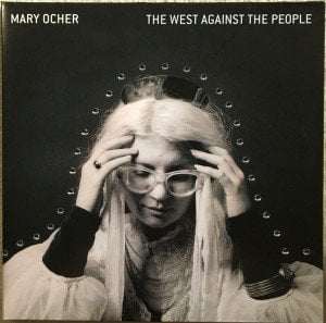 MARY OCHER – THE WEST AGAINST THE PEOPLE (2017) - LP 2021 COLOURED THIRD EDITION SIFIR PLAK