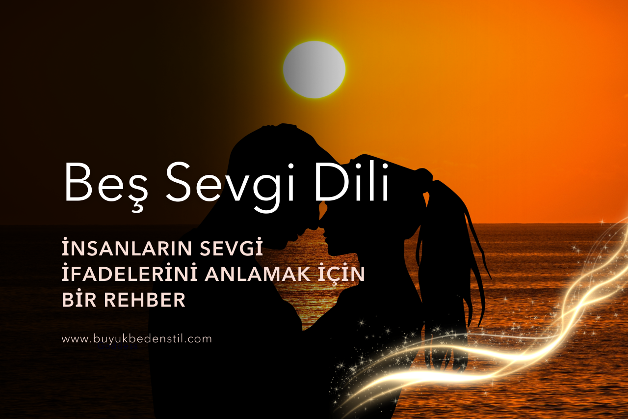 Beş Sevgi Dili: İnsanların Sevgi İfadelerini Anlamak İçin Bir Rehber