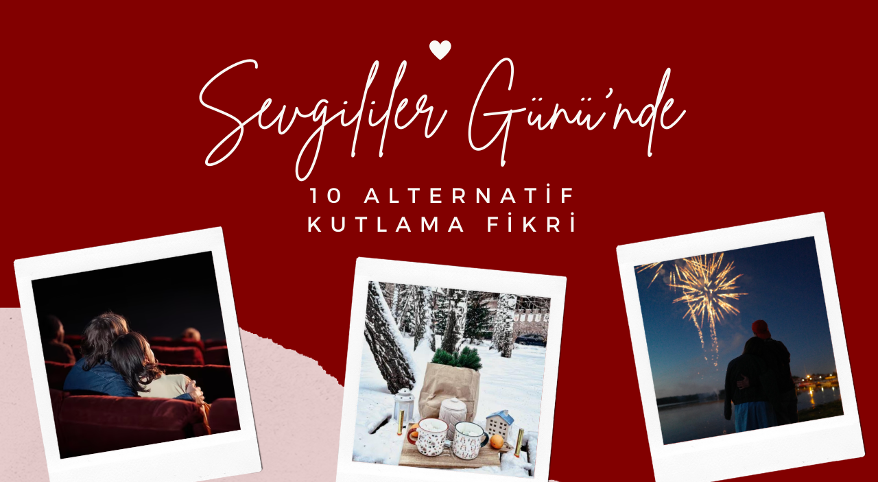    Sevgililer Günü'nde 10 Alternatif Kutlama Fikri