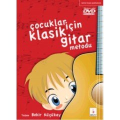 Çocuklar için Klasik Gitar Metodu-1 Bekir KÜÇÜKAY + DVD