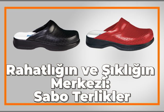 Rahatlığın ve Şıklığın Merkezi: Sabo Terlikler