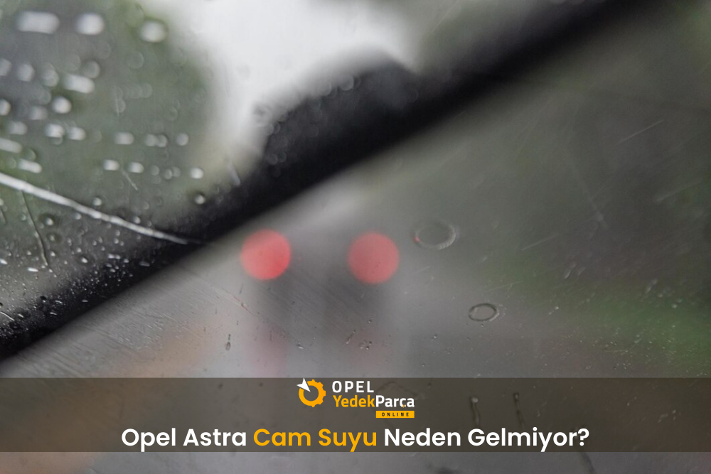 Opel Astra Cam Suyu Neden Gelmiyor?
