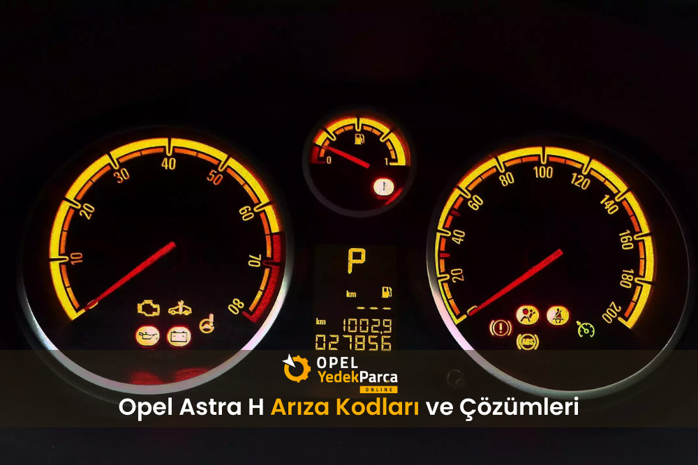 Opel Astra H Arıza Kodları ve Çözümleri