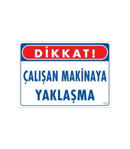 Çalışan Makinaya Yaklaşma Uyarı Levhası 25x35 KOD: 222