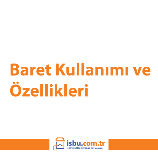 Baret Kullanımı ve Özellikleri