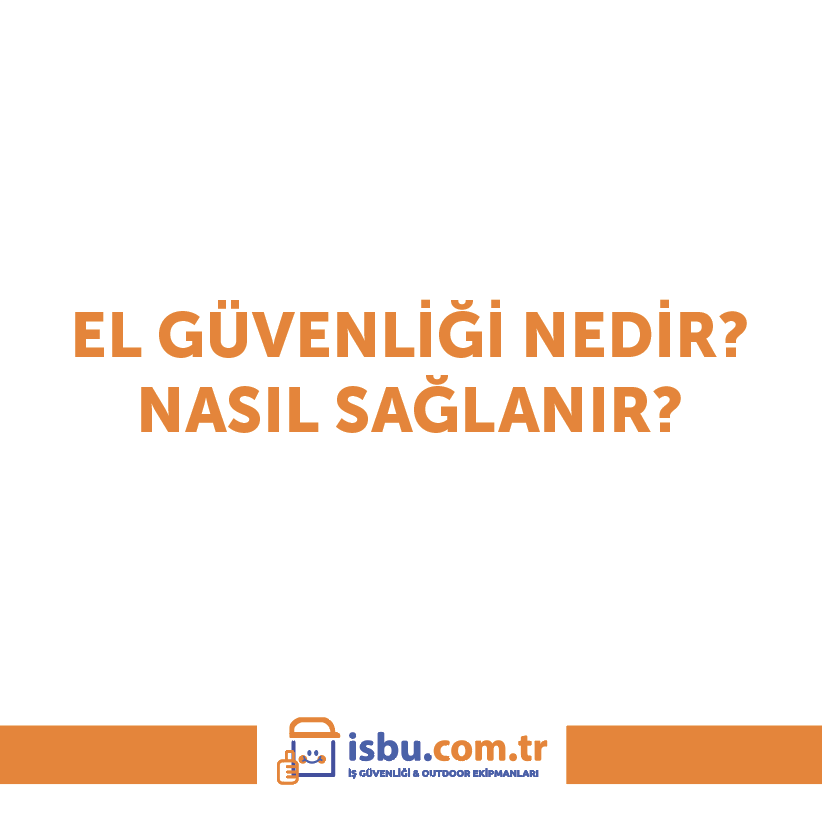 El Güvenliği Nedir? Nasıl Sağlanır?