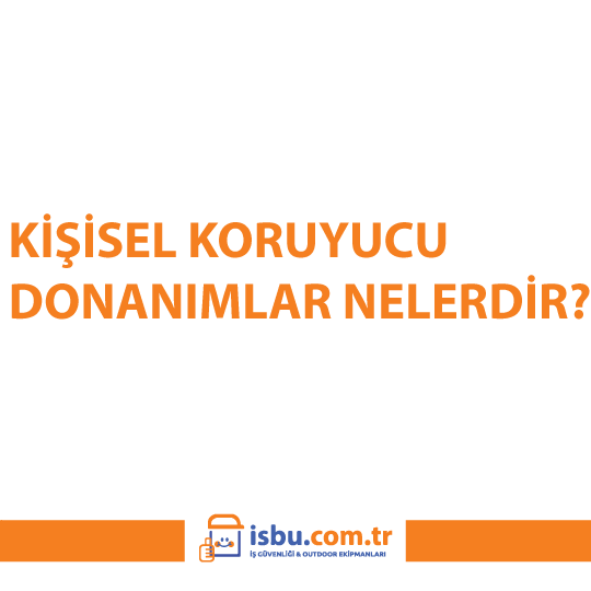 Kişisel Koruyucu Donanımlar Nedir?