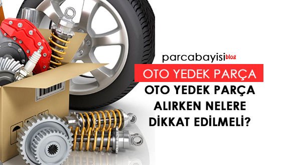 Oto Yedek Parça Alırken Nelere Dİkkat Edilmeli?