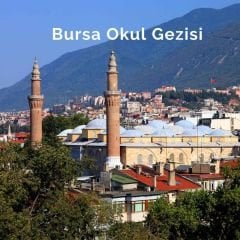 Bursa Okul Gezisi ( Bursa Öğrenci Gezisi, Bursa Okul Turu, Öğrenci Gezileri, Bursa Okul Turları )