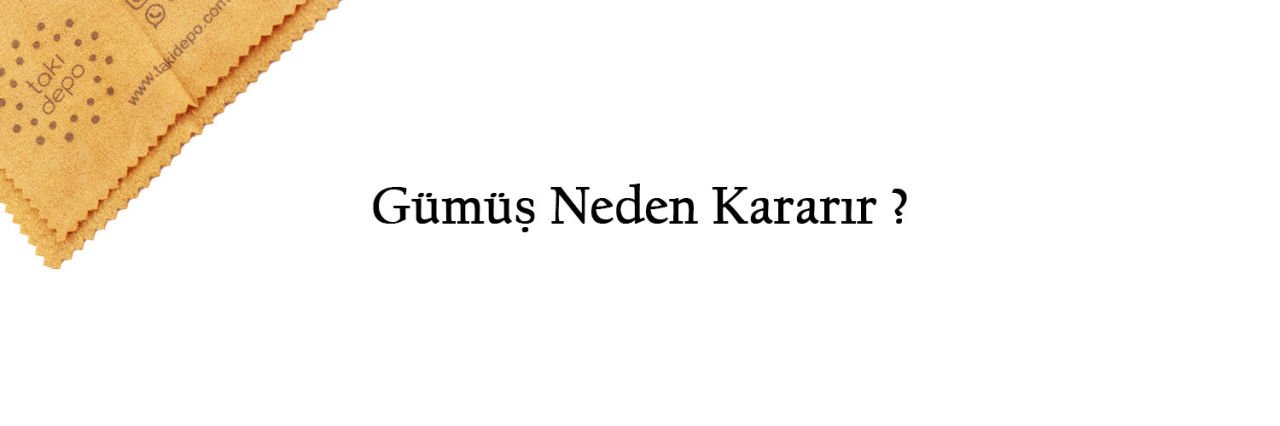 Gümüş Neden Kararır ?