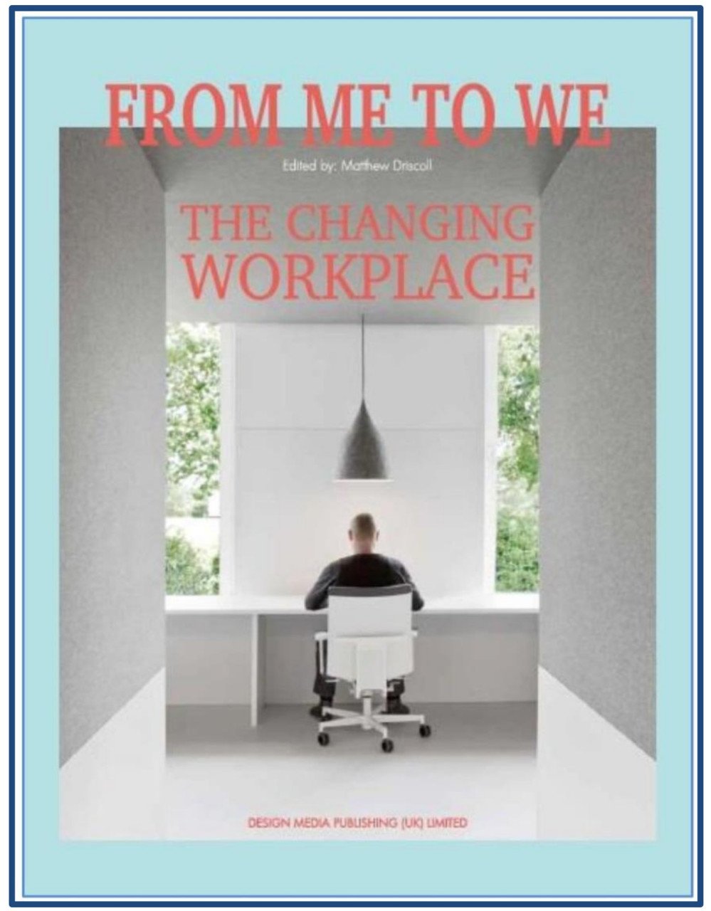 From Me to We: The Changing Workplace  (OFİS TASARIMI)