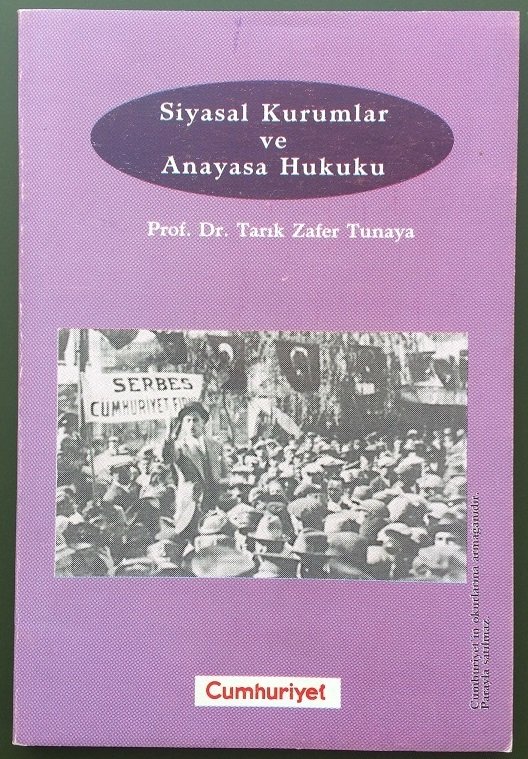 SİYASAL KURUMLAR VE ANAYASA HUKUKU - TARIK  ZAFER TUNAYA - CUMHURİYET 2000