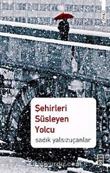 ŞEHİRLERİ SÜSLEYEN YOLCU