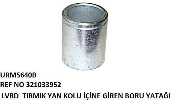 TIRMIK YAN BAĞLANTI KOLU İÇİNE GİREN BORU YATAĞI REF NO: LA 321033952