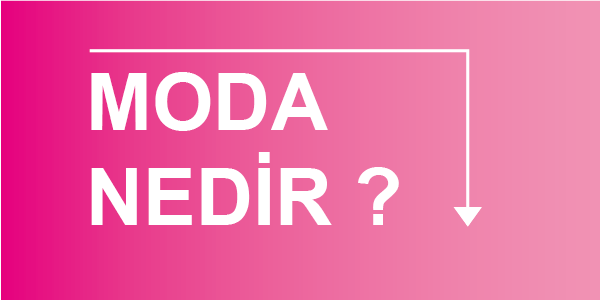 Moda Nedir ?