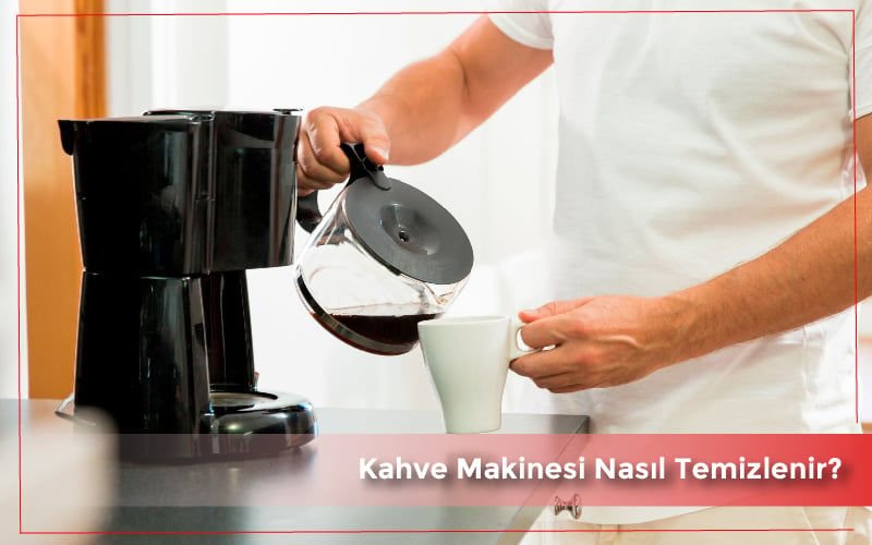 Kahve Makinesi Nasıl Temizlenir? 6 Adımla Temizle!