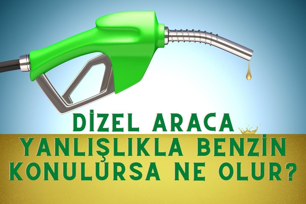 Dizel araca yanlışlıkla benzin konulursa  ne olur?