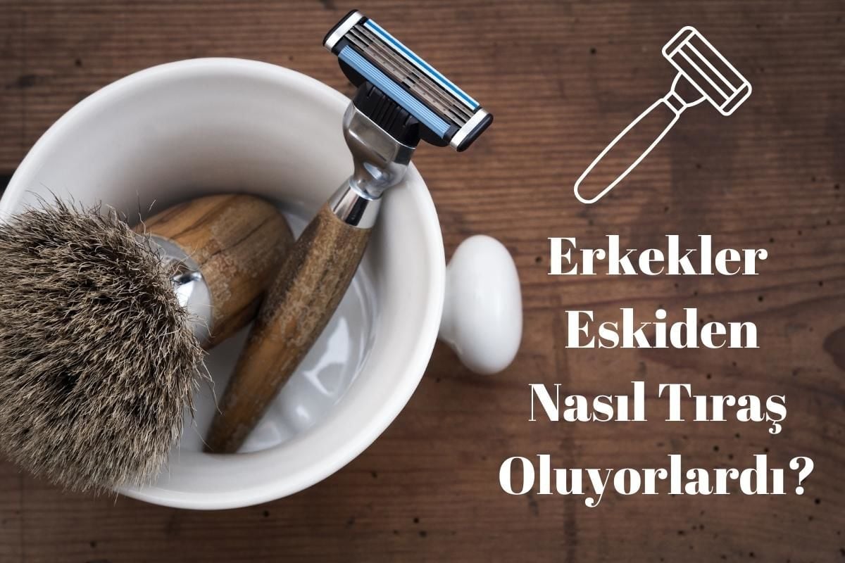 Erkekler eskiden nasıl tıraş oluyorlardı?