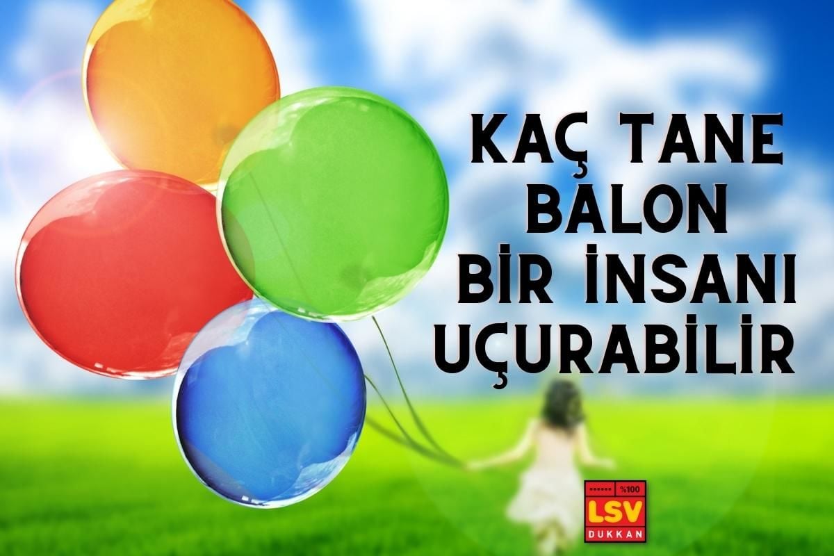 Kaç tane uçan balon bir insanı uçurabilir ?