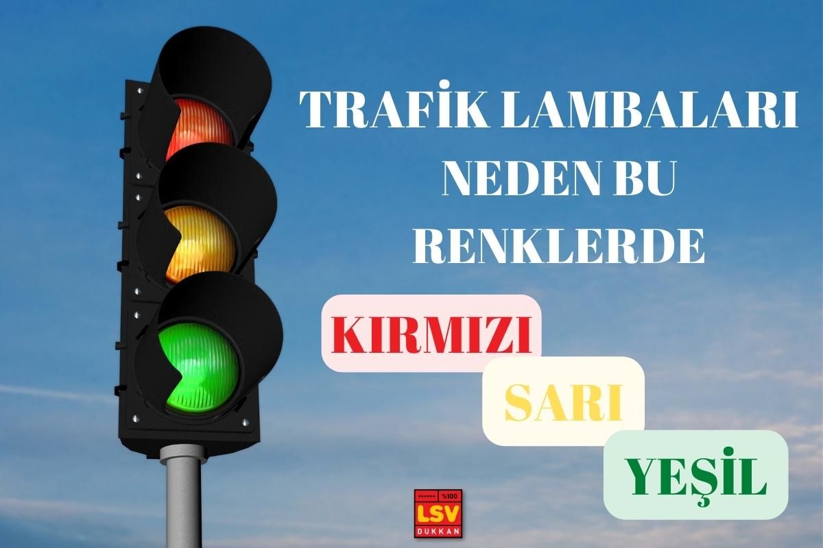 Trafik Lambalarında Neden Kırmızı , Sarı ve Yeşil Renk Kullanılır ?