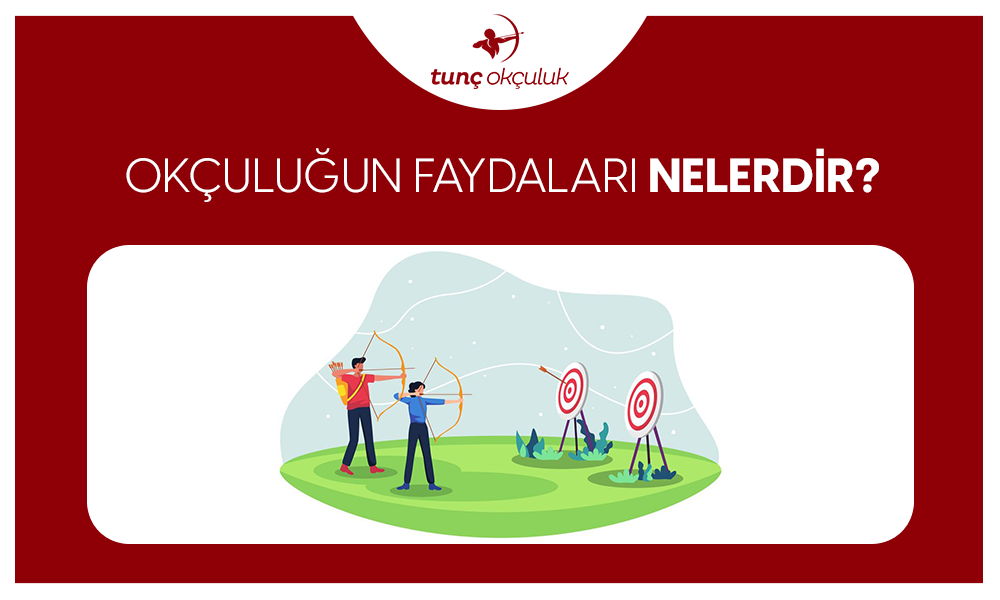 Okçuluğun Faydaları Nelerdir?