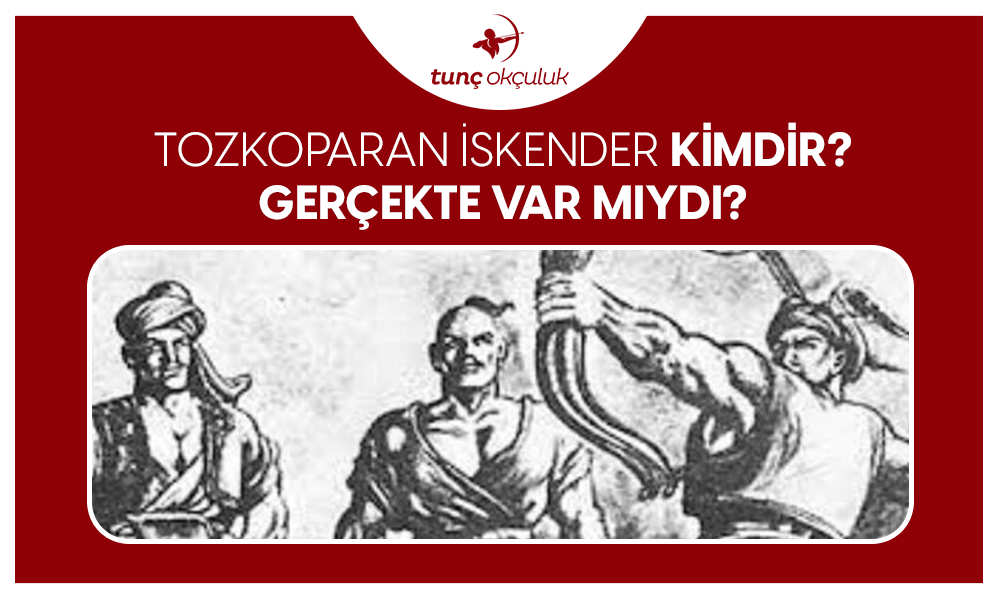 Tozkoparan İskender Kimdir? Gerçekte Var mıydı?