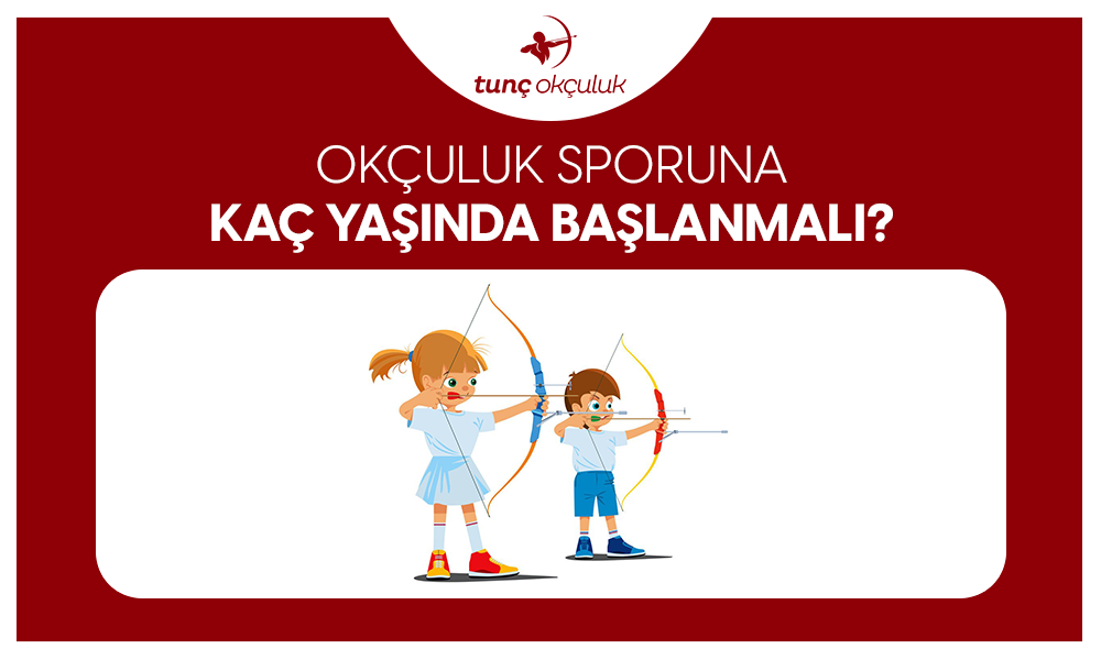 Okçuluk Sporuna Kaç Yaşında Başlanmalı?