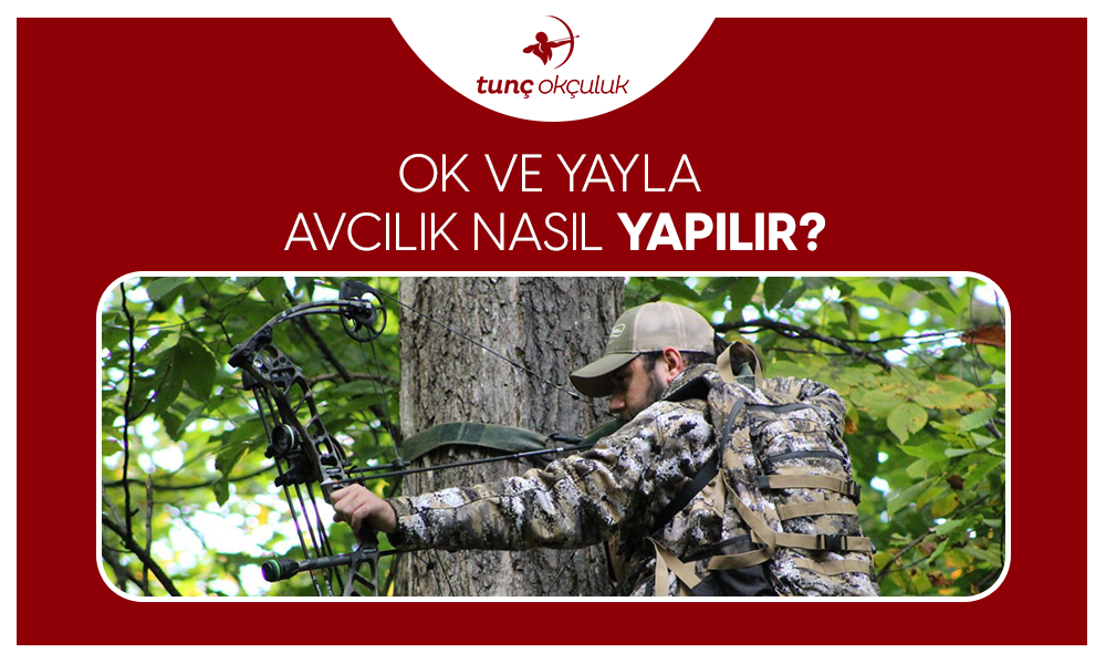 Ok ve Yayla Avcılık Nasıl Yapılır?