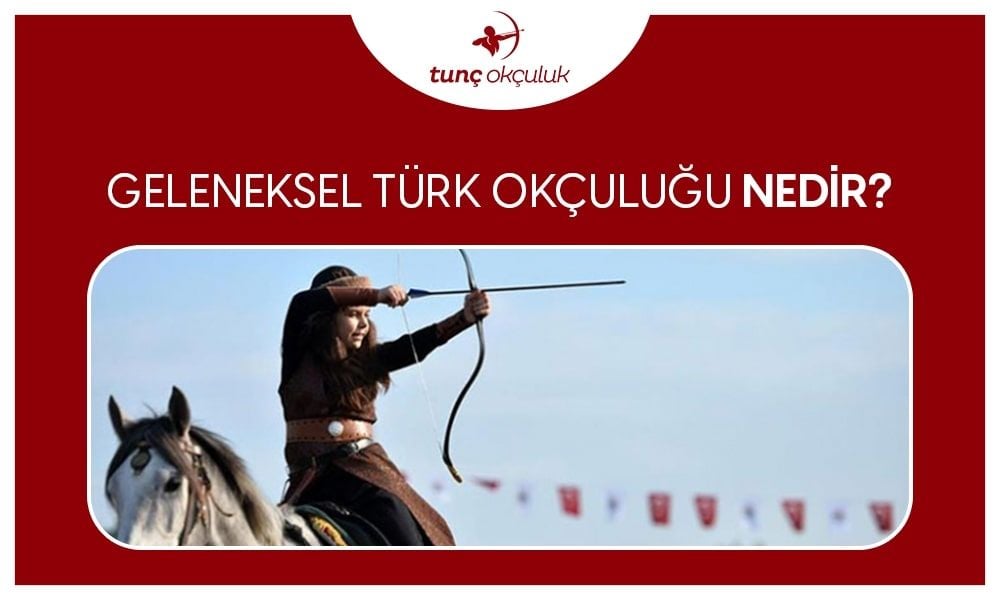 Geleneksel Türk Okçuluğu Nedir?