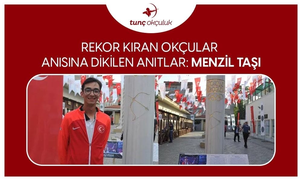 Rekor Kıran Okçular Anısına Dikilen Anıtlar: Menzil Taşı