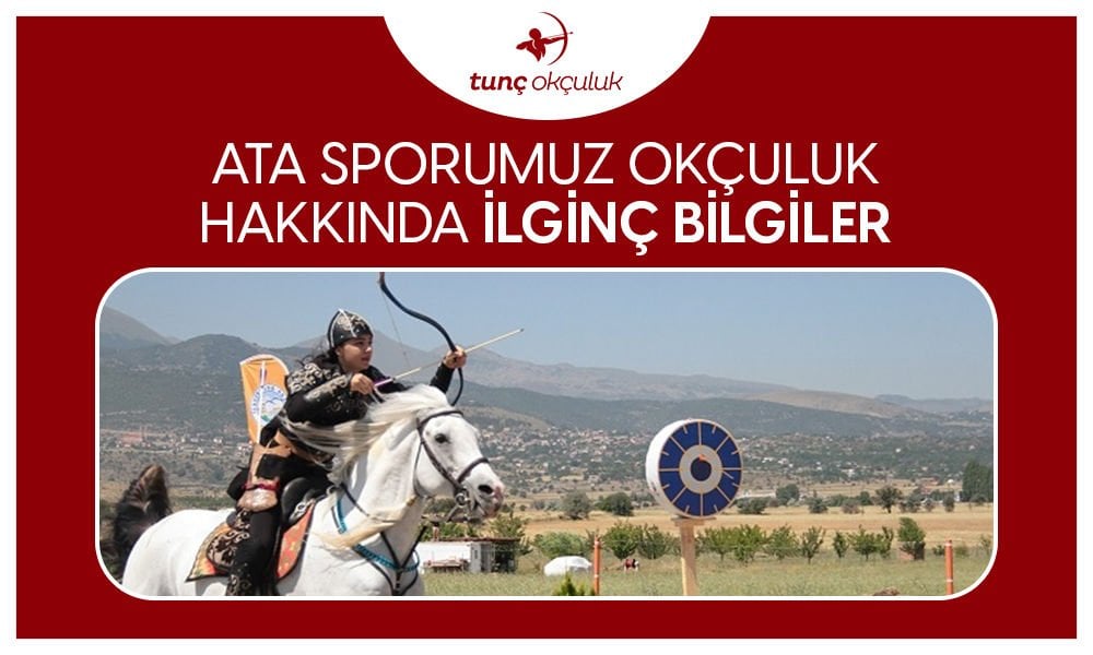 Ata Sporumuz Okçuluk Hakkında İlginç Bilgiler