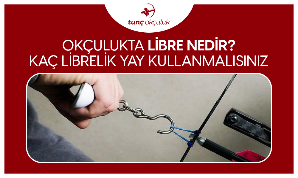 Okçulukta Libre Nedir? Kaç Librelik Yay Kullanmalısınız?