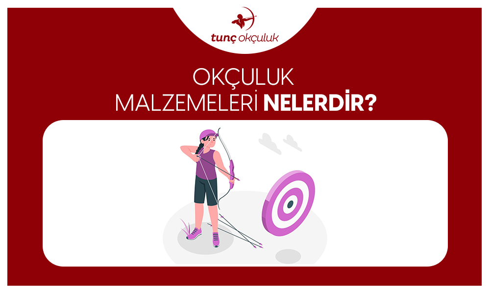 Okçuluk Malzemeleri Nelerdir?