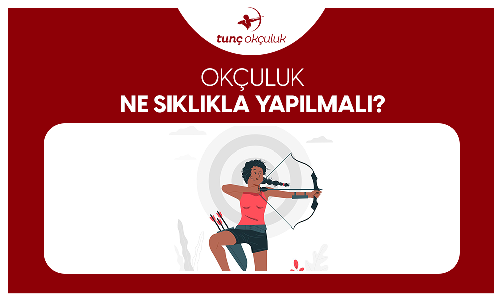 Okçuluk Ne Sıklıkla Yapılmalıdır?