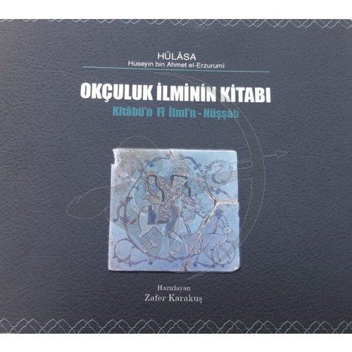 Kitap Okçuluk Hulasa Okçuluk İlminin Kitabı Kitabü'n Fi İlmi'n - Nüşşab