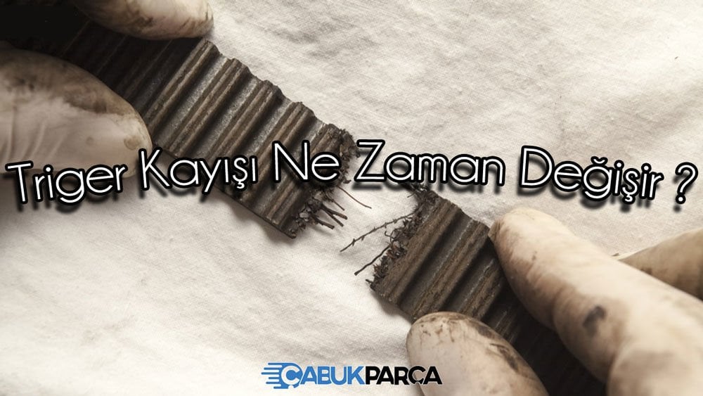 Triger Kayışı Ne Zaman Değişir ?