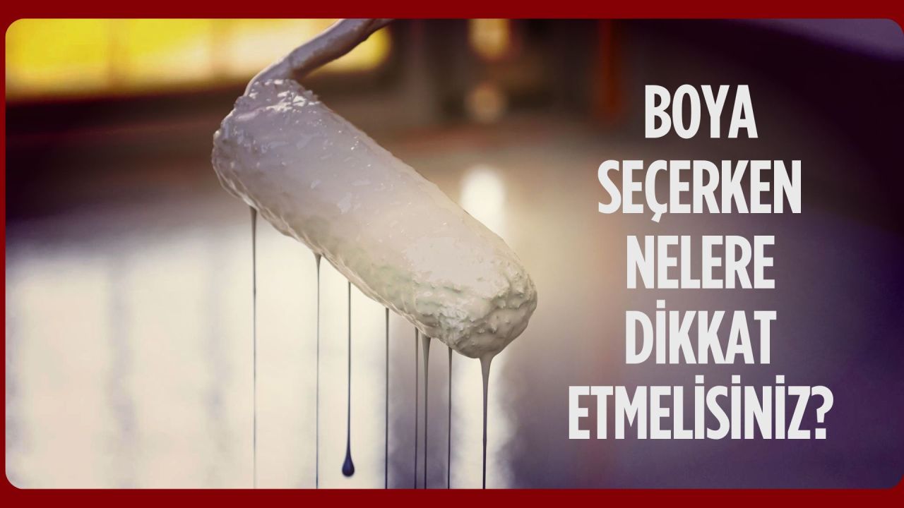 Boya Seçerken Nelere Dikkat Etmelisiniz?