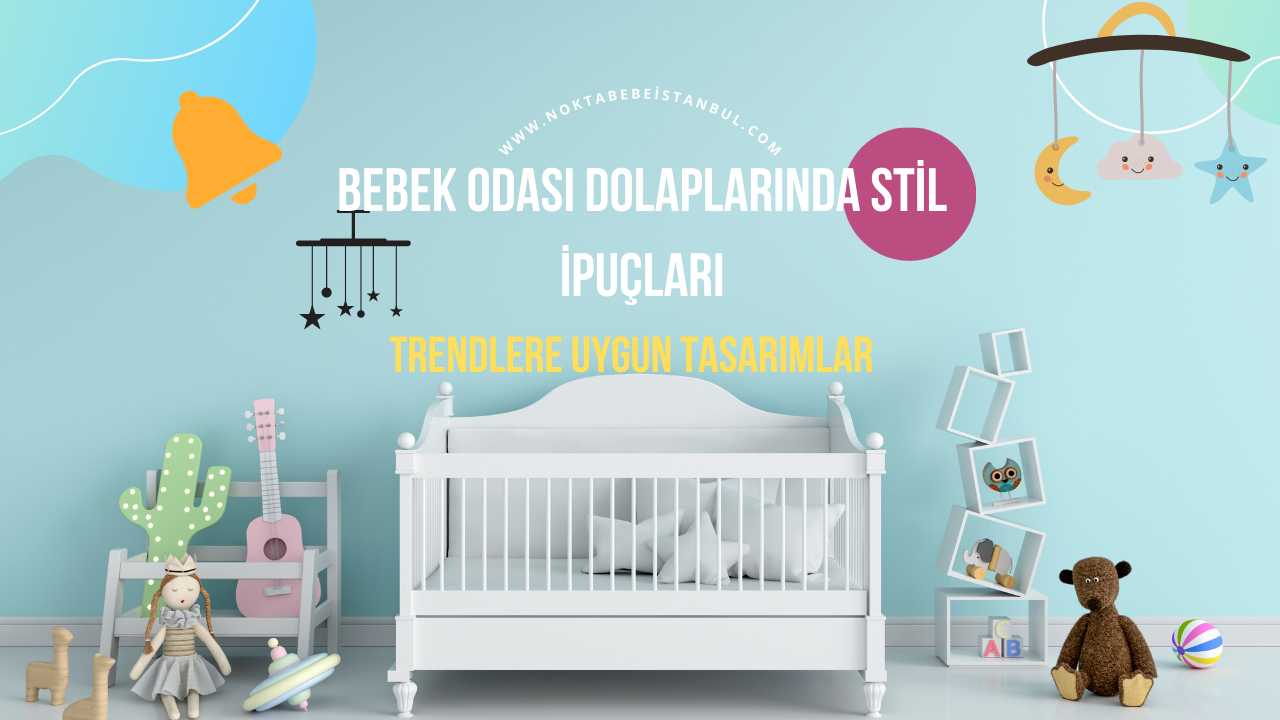 Bebek Odası Dolaplarında Stil İpuçları: Trendlere Uygun Tasarımlar