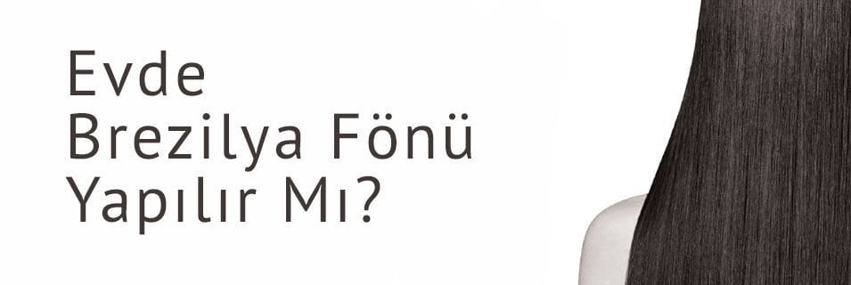 Evde Brezilya Fönü Yapılır Mı?