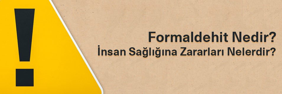 Formaldehit Nedir? İnsan Sağlığına Zararları Nelerdir?