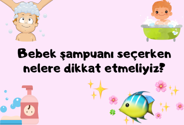 Bebek şampuanı seçerken nelere dikkat etmeliyiz?