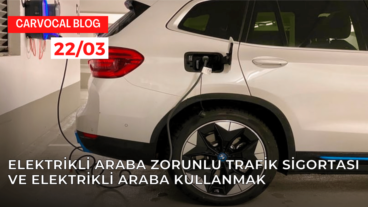 Elektrikli Araba Zorunlu Trafik Sigortası ve Elektrikli Araba Kullanmak