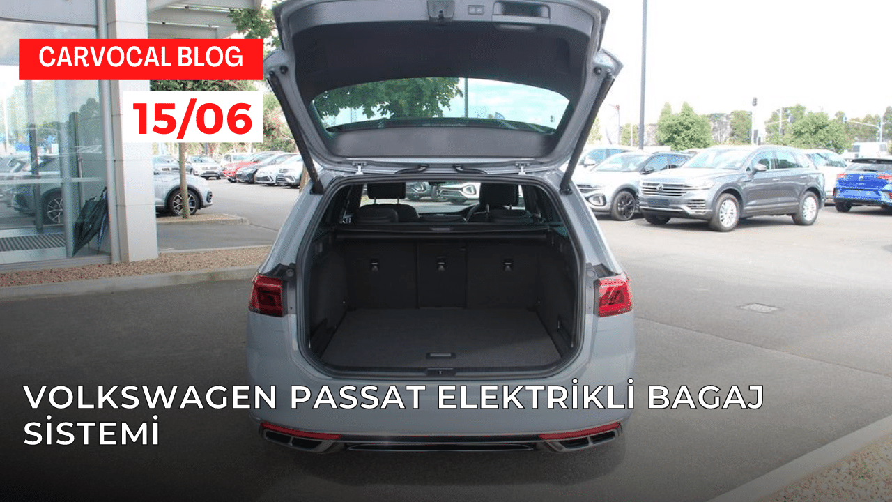 Volkswagen Passat ve Elektrikli Bagaj Sistemi