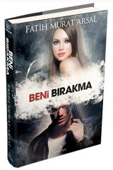 Beni Bırakma / Fatih Murat Arsal / / 9786055358433