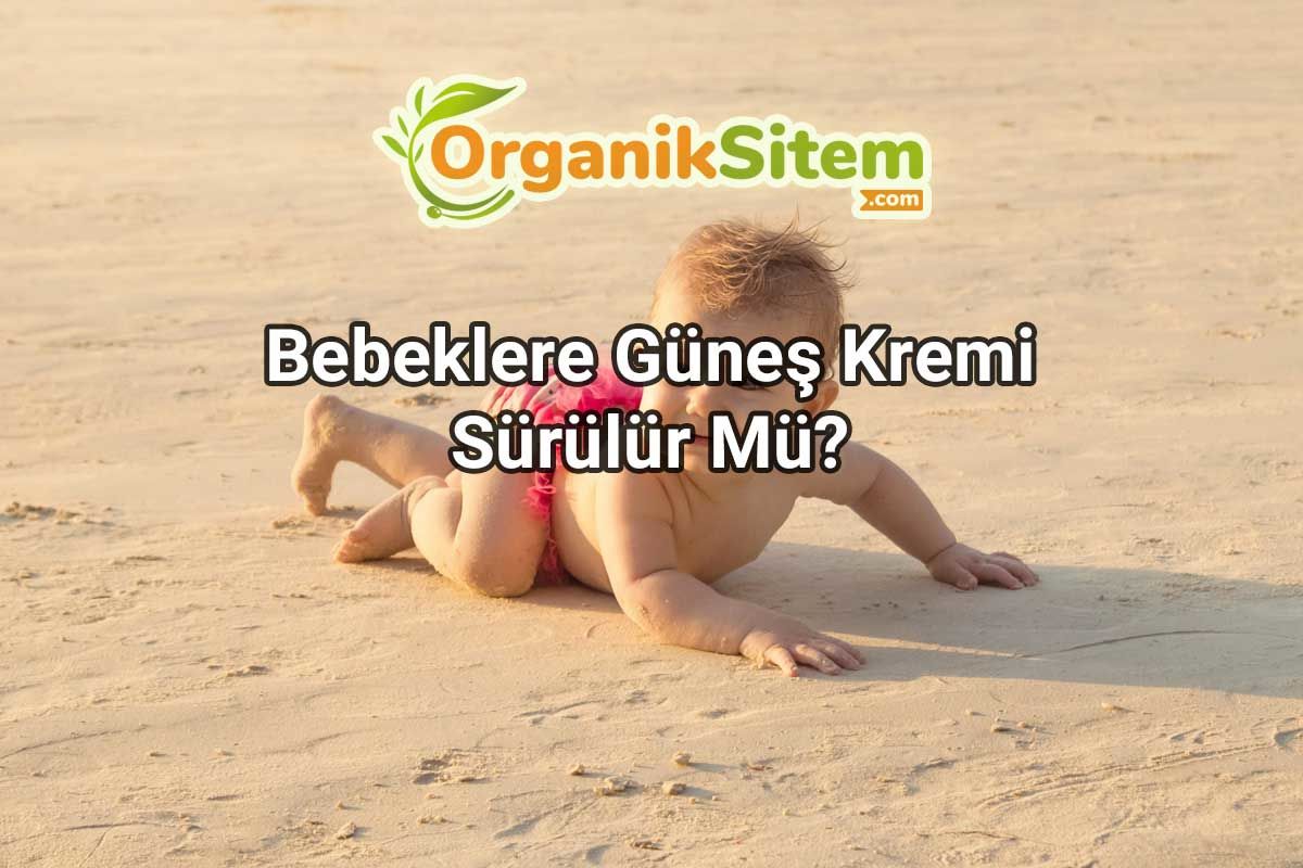 Bebeklere Güneş Kremi Sürülür Mü?