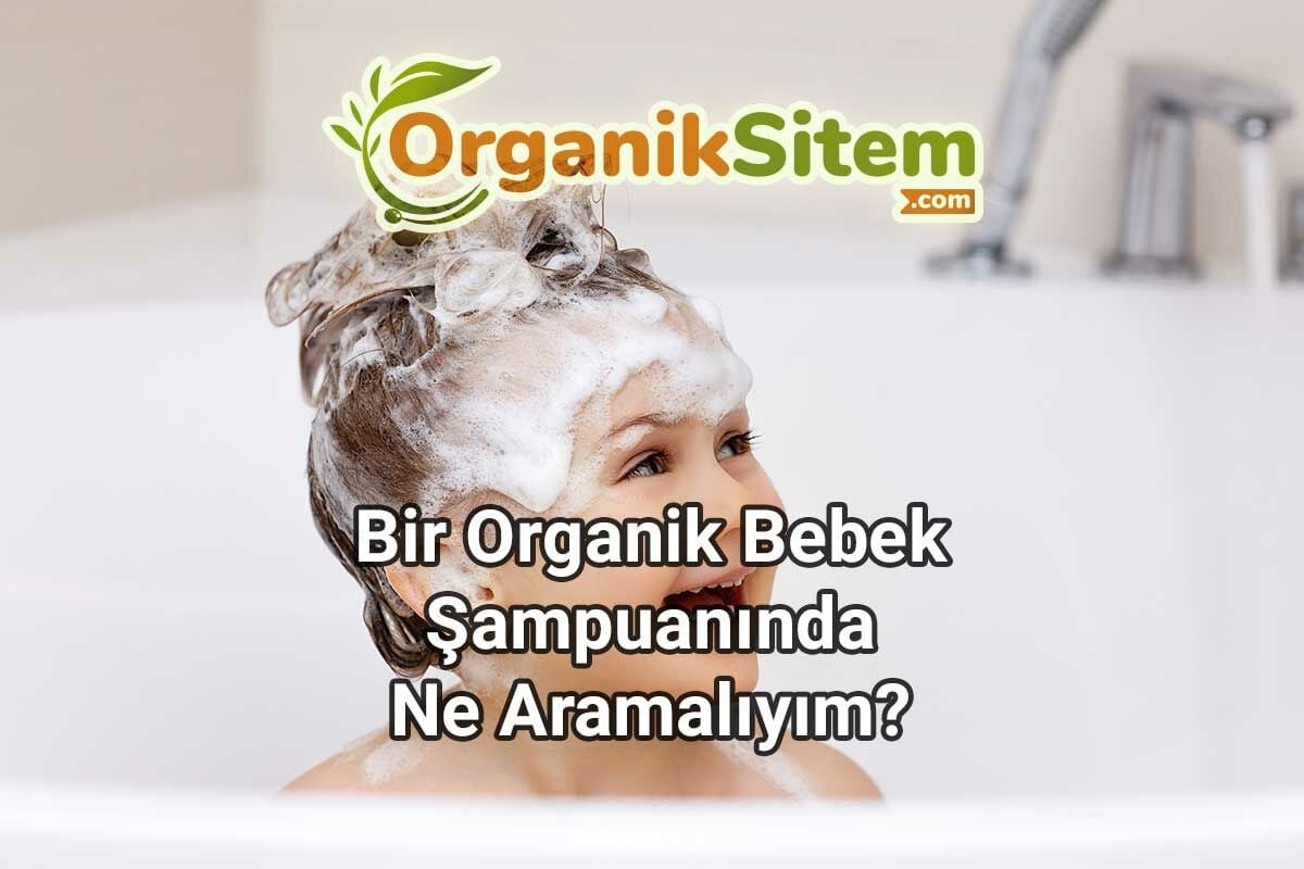 Bir Organik Bebek Şampuanında Ne Aramalıyım?