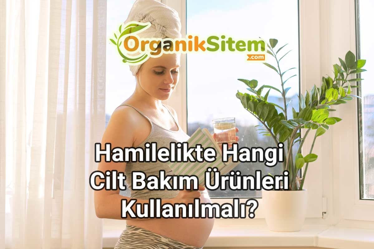 Hamilelikte Hangi Cilt Bakım Ürünleri Kullanılmalı