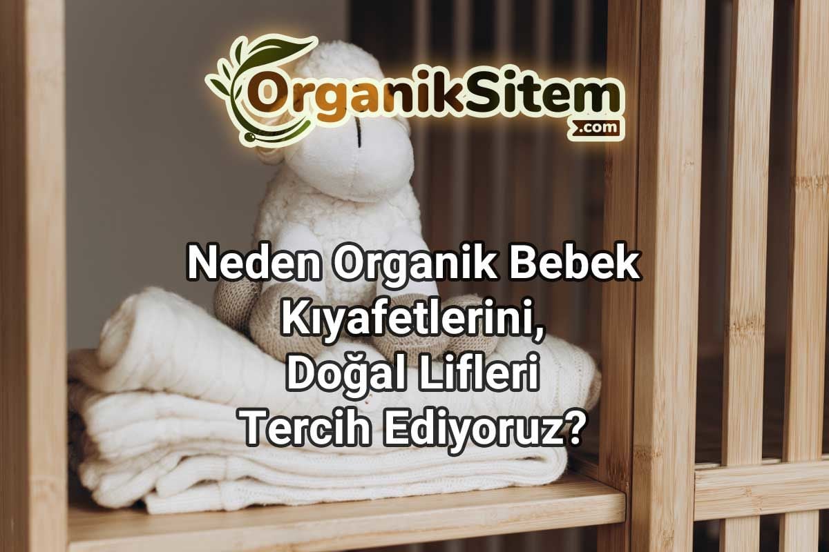 Neden Organik Bebek Kıyafetlerini, Doğal Lifleri Tercih Ediyoruz?